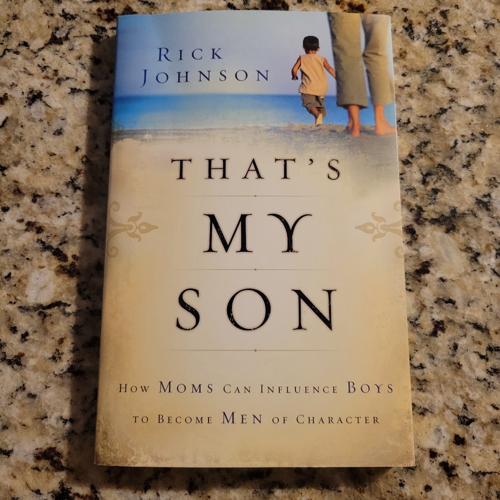 That's My Son How Moms Can Influence Boys To Become Men Of Character